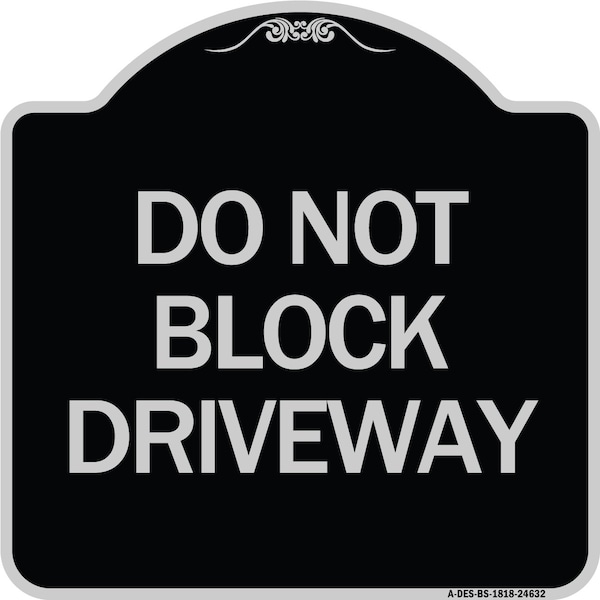 Do Not Block Driveway Heavy-Gauge Aluminum Architectural Sign, 18" x 18", BS-1818-24632